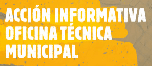 Acción Informativa de la Oficina Técnica Municipal.